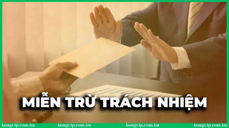 Miễn trừ trách nhiệm Bongvip bảo vệ quyền lợi đôi bên
